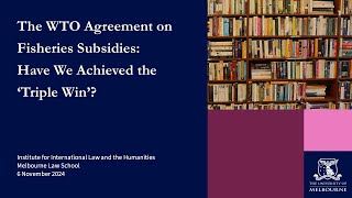 The WTO Agreement on Fisheries Subsidies: Have We Achieved the Coveted 'Triple Win'?