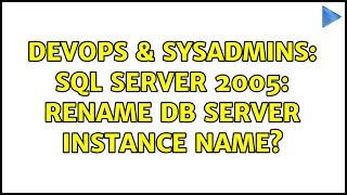 DevOps & SysAdmins: SQL Server 2005: Rename DB Server Instance Name? (2 Solutions!!)