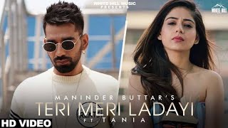 TERI MERI LADAYI (Full Song) Maninder Buttar feat. Tania | Akasa | Arvindr Khaira |MixSingh #Jugni