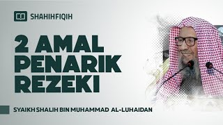 2 Amal Penarik Rezeki - Syaikh Shalih bin Muhammad Al-Luhaidan