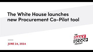 The White House Launches New Procurement Co-Pilot Tool | The Daily Scoop Podcast