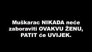 Muškarac NIKADA neće zaboraviti OVAKVU ŽENU, PATIT će UVIJEK