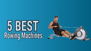 5 Best Rowing Machines