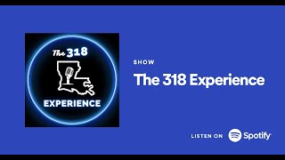 Welcome To The 318 Experience!