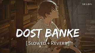 Dost Banke (Slowed + Reverb) | Rahat Fateh Ali Khan | Gurnazar, Priyanka | SR Lofi