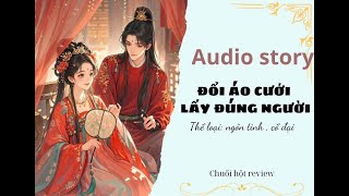 [ Truyện AUDIO ] :|| ĐỔI ÁO CƯỚI , LẤY ĐÚNG NGƯỜI || ~ CHUOIHOT~