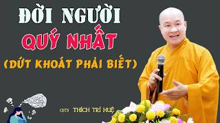 Tài Sản Lớn Nhất Đời Người Vô Tình Bỏ Lỡ Nuối Tiếc Về Sau. Thầy Thích Trí Huệ
