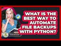 What Is The Best Way To Automate File Backups With Python? - Python Code School