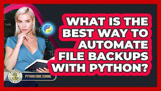 What Is The Best Way To Automate File Backups With Python? - Python Code School