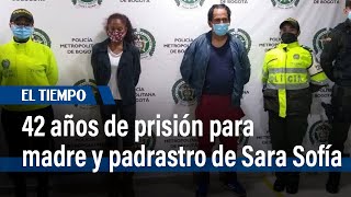 42 años de prisión para madre y padrastro de Sara Sofía por desaparición forzada | El Tiempo