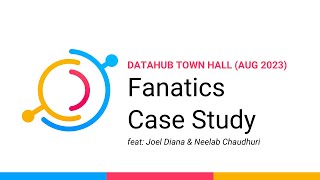 Case Study (August 2023) - DataHub +Fanatics 'Dataverse'