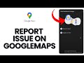 How to Report an Issue in Google Maps 2024?