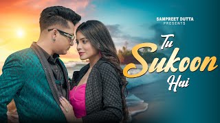 Tu Sukoon Hai | Sampreet Dutta | Romantic Video | Love Song | Romantic