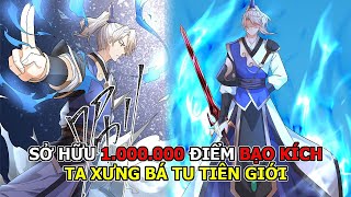 Vừa Bắt Đầu Ta Sở Hữu 1.000.000 Tỷ Lệ Bạo Kích - Xưng Bá Tu Tiên Giới | Review Truyện Tranh