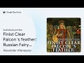 finist clear falcon s feather russian fairy… by alexander afanasyev · audiobook preview