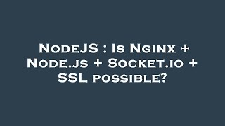 NodeJS : Is Nginx + Node.js + Socket.io + SSL possible?