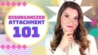 Disorganized Attachment 101[ AKA Fearful Avoidance]