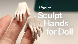 Sculpting tiny doll hands from clay • part 3 of remaking the BJD doll