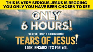 Only 6 hours! What will happen is unimaginable! Tears of Jesus! | God Message Today ✨ EP-36