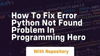 How to fix error python not found problem in programming hero