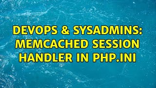 DevOps & SysAdmins: memcached session handler in php.ini