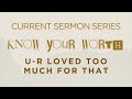 U R Loved too Much for That -  Pastor Bob Winsor