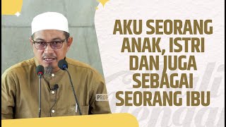 Aku Seorang Anak, Istri & Sekaligus Sebagai Seorang Ibu - Ustadz Abuz Zubair Hawaary, Lc., MA