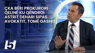 Çka bëri prokurori qelinë ku qëndroi Astrit Dehari sipas avokatit, Tomë Gashi?