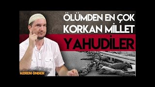 ÖLÜMDEN EN ÇOK KORKAN MİLLET  YAHUDİLER ⁄ Kerem Önder