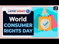 World Consumer Rights Day: Latest update | Drishti IAS English