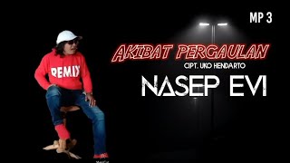 MP3  NASEP EVI  (AKIBAT  PERGAULAN )CIPT . ALM PA UKO HENDARTO...