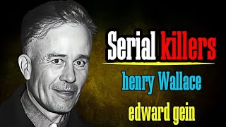 The Terrifying Crimes of Henry Wallace and Edward Gein