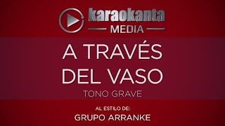 Karaokanta - Grupo Arranke - A través del vaso - ( Tono Grave )