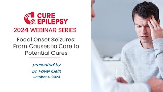 Focal Onset Seizures From Causes to Care to Potential Cures - Webinar