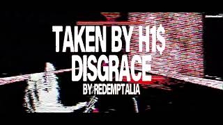 TAKEN BY H1$ DISGRACE. - r0T GRACE UST - REDEMPTALIA