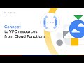 Connect to Virtual Private Cloud (VPC) resources from Google Cloud Functions