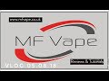 MF Vape Vlog 05.08.18