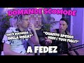 DOMANDE SCOMODE A FEDEZ!