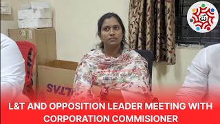 L&T AND OPPOSITION LEADER MEETING WITH CORPORATION COMMISIONER