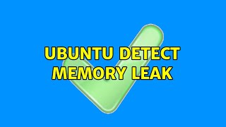 Ubuntu detect memory leak
