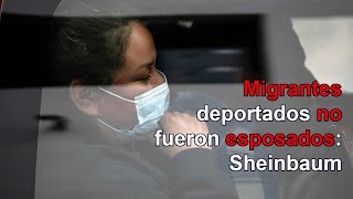 Migrantes deportados no fueron esposados: Sheinbaum