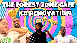 The Forest Zone Cafe Ka RENOVATION 🥰😅😂😂