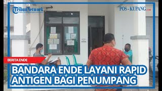 Bandara Ende Layani Rapid Antigen Bagi Penumpang, Sudah 1.500 yang Dilayani, Berapa yang Positif?