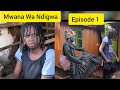 MWANA WA NDIGWA (Episode 1)