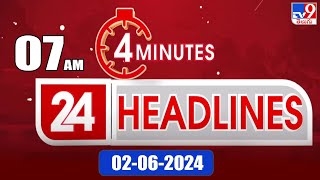 4 Minutes 24 Headlines | 7 AM | 02-06-2024 - TV9
