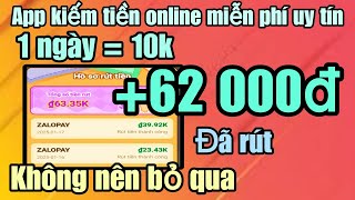 Kiếm tiền online app chơi game kiếm tiền miễn phí 1 ngày = 10k, +62000đ đã rút vế Zalopay