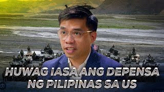 #BalitangA2Z|PILIPINAS,HINDI DAPAT NAKADEPENDE NG BUO SA U.S. PAGDATING SA DEPENSA AT FOREIGN POLICY