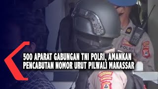 500 Aparat Gabungan Tni Polri, Amankan Pencabutan Nomor Urut Pilwali Makassar