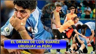EL DRAMA DE LUIS SUAREZ URUGUAY vs PERU