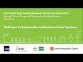 Asia Pacific Rural Development and Food Security Forum 2022: Pathways to Sustainable and Inclusive..